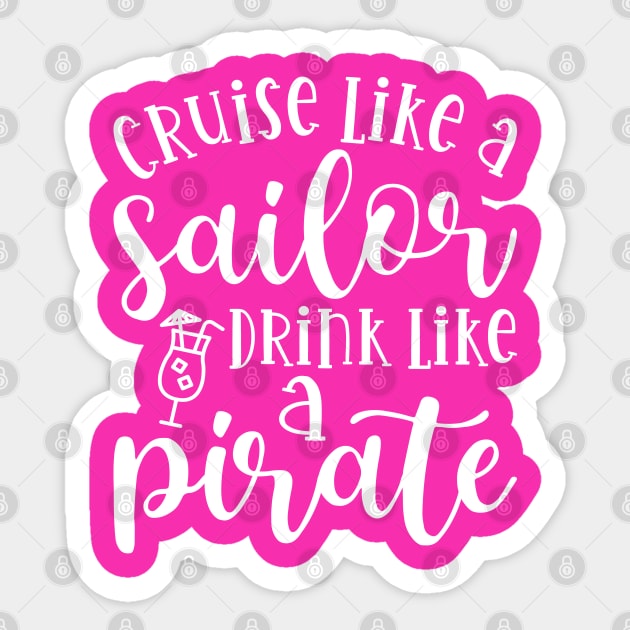 Cruise Like A Sailor Drink Like A Pirate Cruise Vacation Funny Sticker by GlimmerDesigns